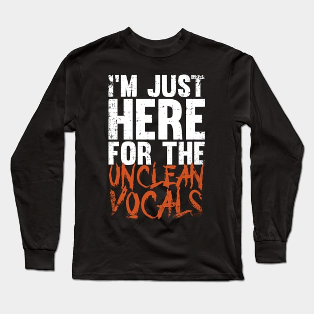 I'm Just Here For The Unclean Vocals, Funny guttural vocals Long Sleeve T-Shirt by emmjott